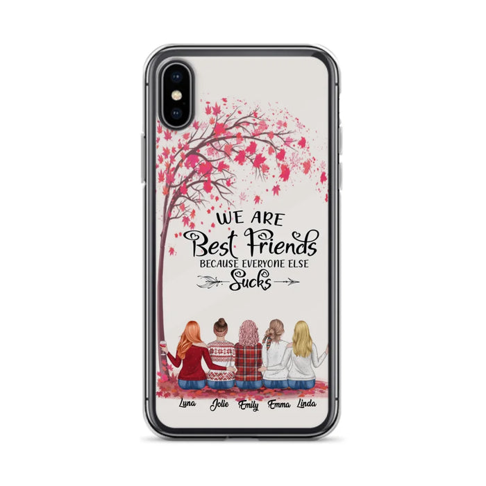 Custom Personalized Best Friends Phone Case - Upto  5 Besties - We Are Best Friends Because Everyone Else Sucks