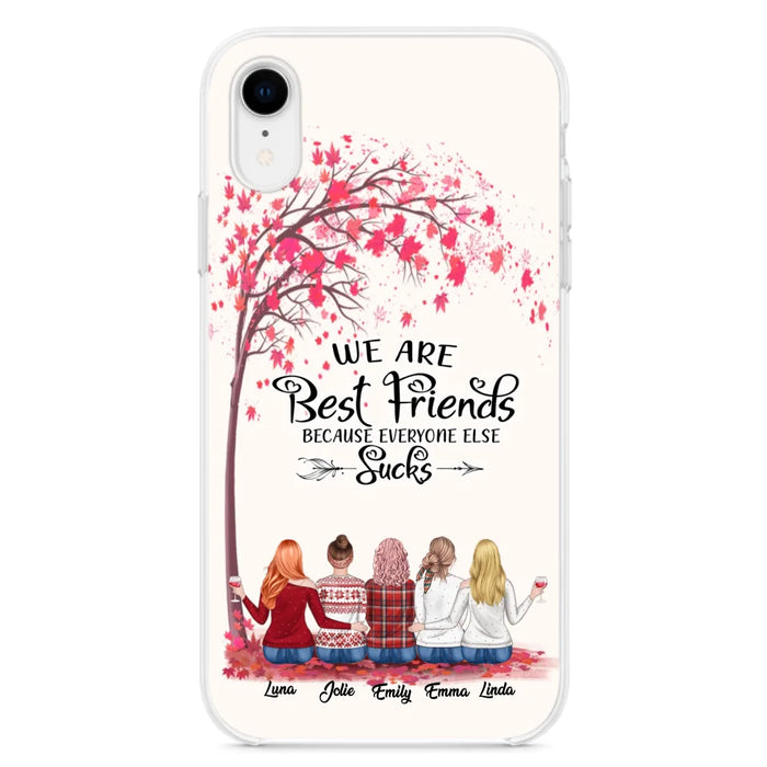 Custom Personalized Best Friends Phone Case - Upto  5 Besties - We Are Best Friends Because Everyone Else Sucks