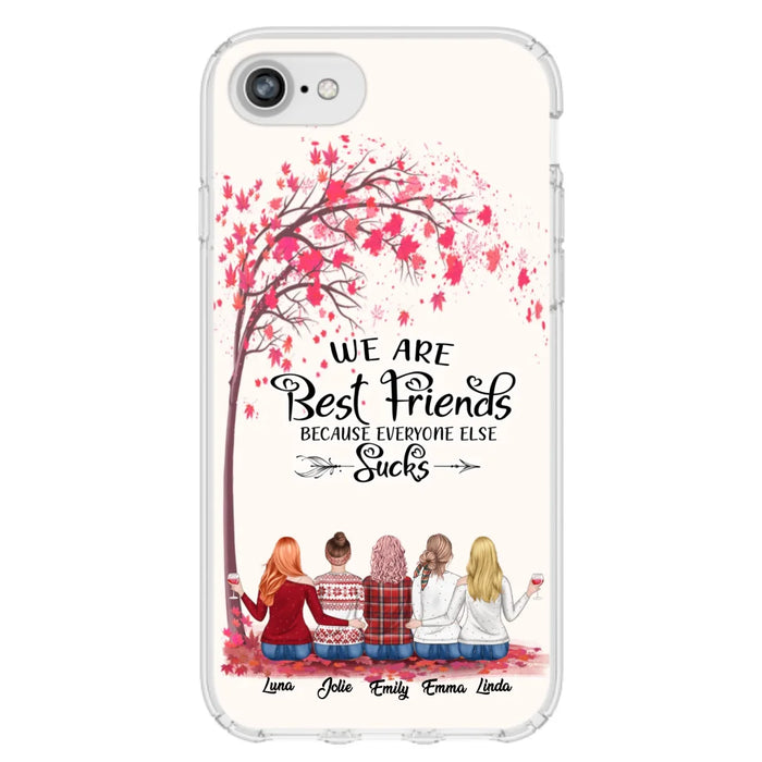 Custom Personalized Best Friends Phone Case - Upto  5 Besties - We Are Best Friends Because Everyone Else Sucks