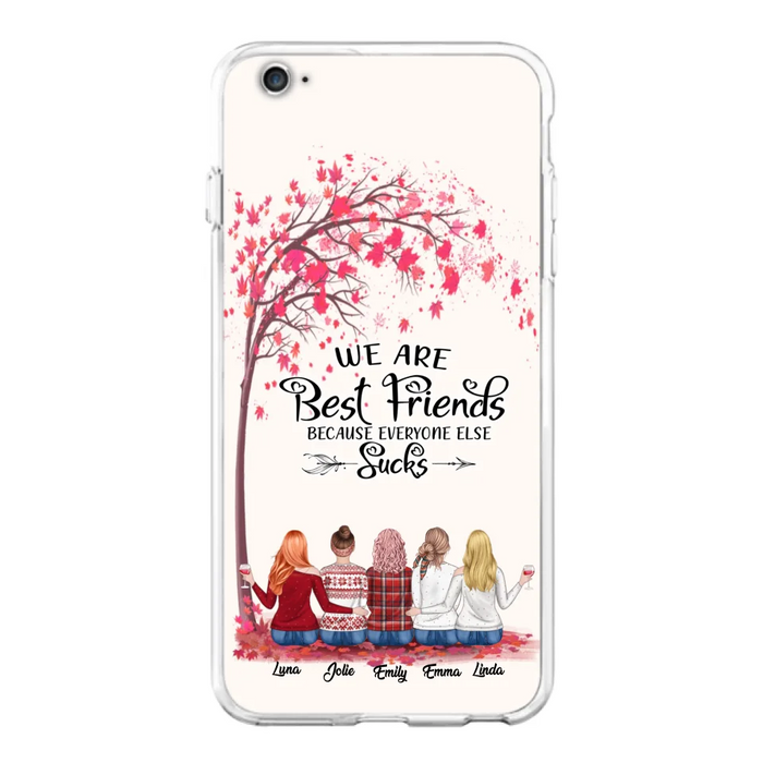 Custom Personalized Best Friends Phone Case - Upto  5 Besties - We Are Best Friends Because Everyone Else Sucks