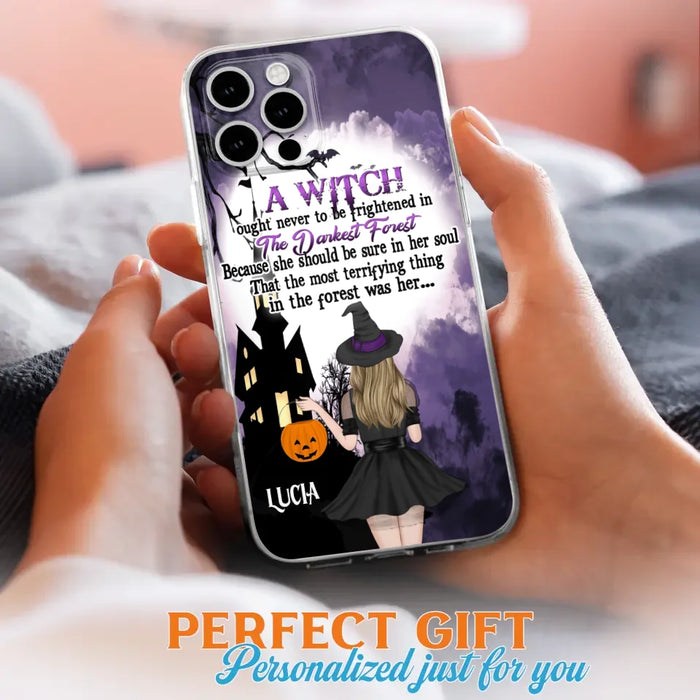 Custom Personalized Witch Phone Case - Gift Idea For Halloween - A Witch Ought Never To Be Frightened In The Darkest Forest - Case for iPhone & Samsung