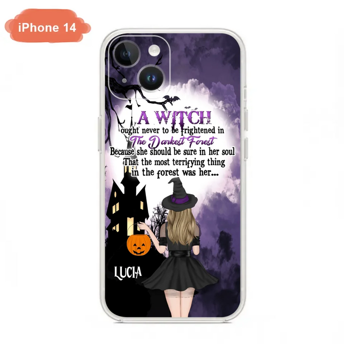 Custom Personalized Witch Phone Case - Gift Idea For Halloween - A Witch Ought Never To Be Frightened In The Darkest Forest - Case for iPhone & Samsung