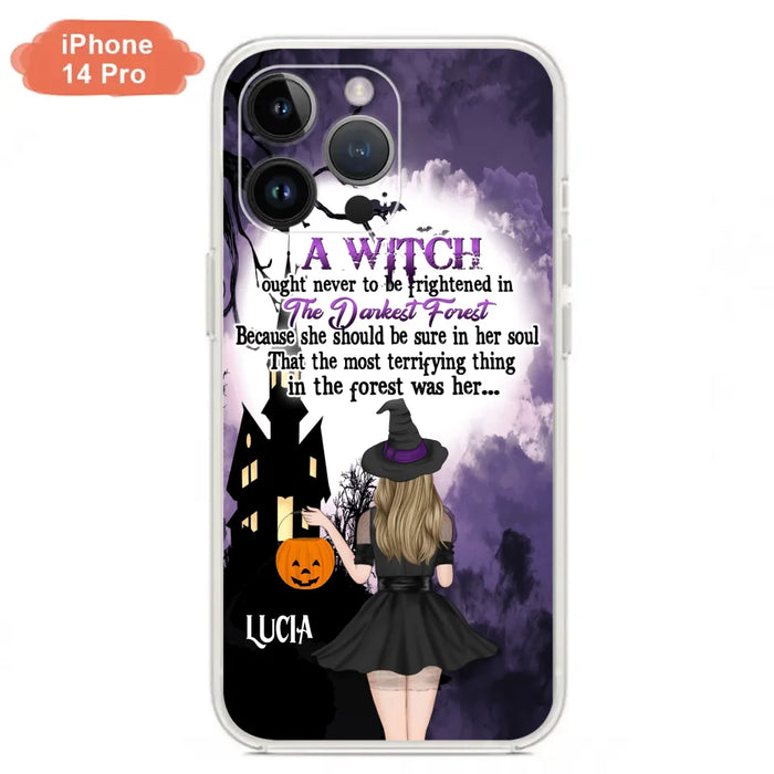 Custom Personalized Witch Phone Case - Gift Idea For Halloween - A Witch Ought Never To Be Frightened In The Darkest Forest - Case for iPhone & Samsung