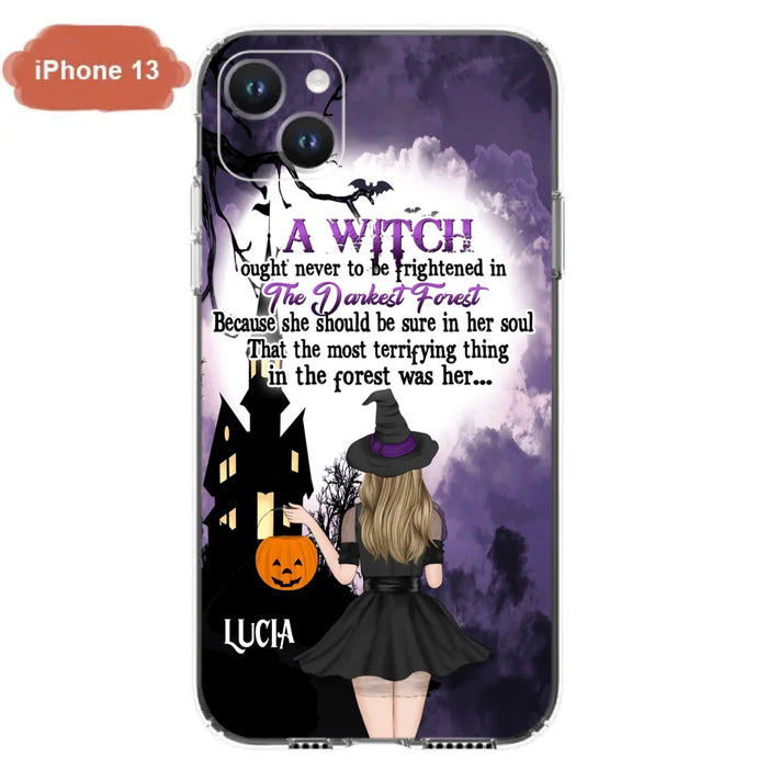 Custom Personalized Witch Phone Case - Gift Idea For Halloween - A Witch Ought Never To Be Frightened In The Darkest Forest - Case for iPhone & Samsung