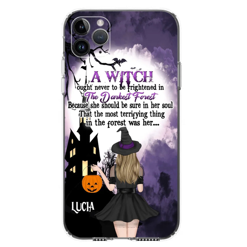 Custom Personalized Witch Phone Case - Gift Idea For Halloween - A Witch Ought Never To Be Frightened In The Darkest Forest - Case for iPhone & Samsung