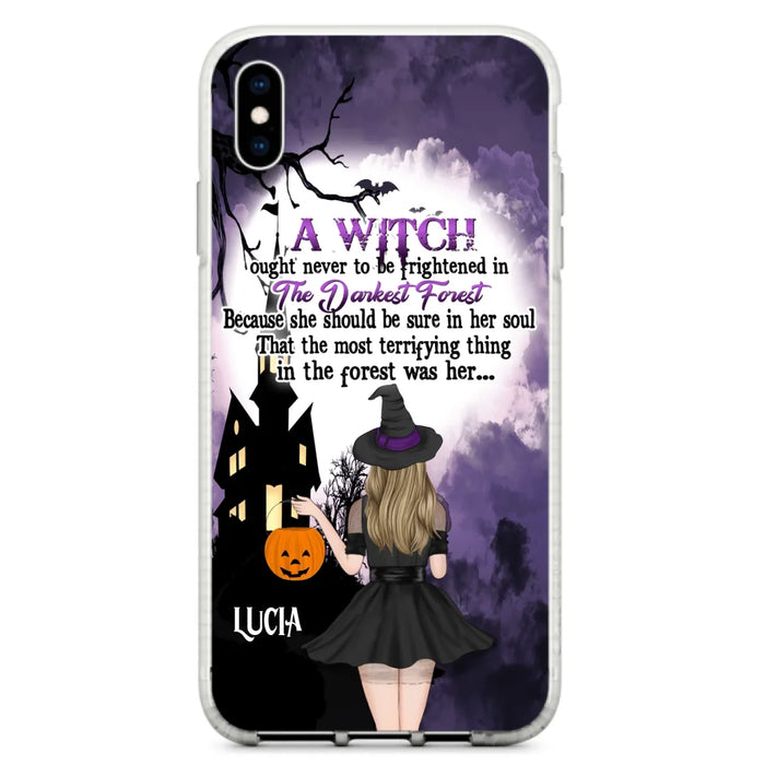 Custom Personalized Witch Phone Case - Gift Idea For Halloween - A Witch Ought Never To Be Frightened In The Darkest Forest - Case for iPhone & Samsung