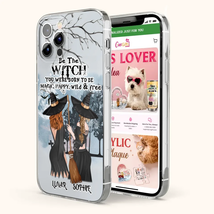 Custom Personalized Friends Witches Phone Case - Upto 4 Friends - Halloween Gift Idea For Friends/Sisters - Be The Witch You Were Born To Be Magic, Happy, Wild And Free - Case for iPhone/Samsung