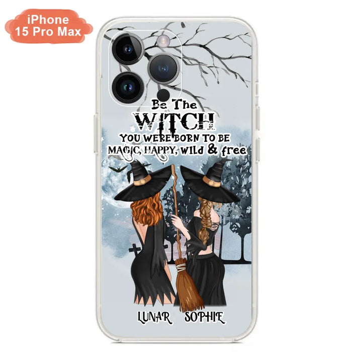 Custom Personalized Friends Witches Phone Case - Upto 4 Friends - Halloween Gift Idea For Friends/Sisters - Be The Witch You Were Born To Be Magic, Happy, Wild And Free - Case for iPhone/Samsung