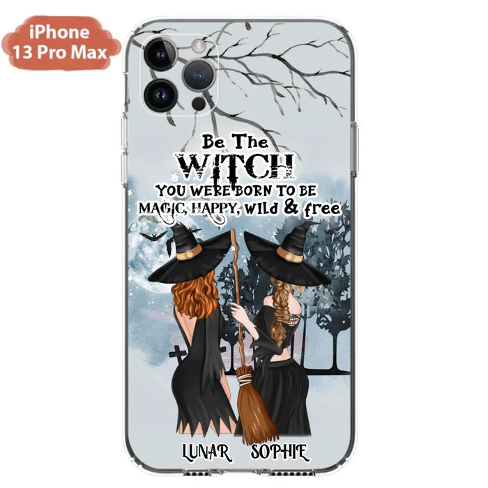 Custom Personalized Friends Witches Phone Case - Upto 4 Friends - Halloween Gift Idea For Friends/Sisters - Be The Witch You Were Born To Be Magic, Happy, Wild And Free - Case for iPhone/Samsung