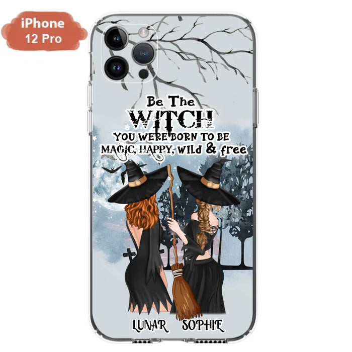 Custom Personalized Friends Witches Phone Case - Upto 4 Friends - Halloween Gift Idea For Friends/Sisters - Be The Witch You Were Born To Be Magic, Happy, Wild And Free - Case for iPhone/Samsung