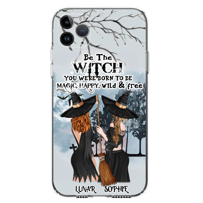 Custom Personalized Friends Witches Phone Case - Upto 4 Friends - Halloween Gift Idea For Friends/Sisters - Be The Witch You Were Born To Be Magic, Happy, Wild And Free - Case for iPhone/Samsung