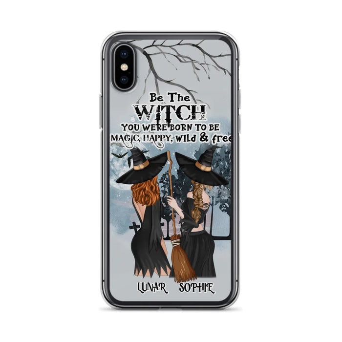 Custom Personalized Friends Witches Phone Case - Upto 4 Friends - Halloween Gift Idea For Friends/Sisters - Be The Witch You Were Born To Be Magic, Happy, Wild And Free - Case for iPhone/Samsung