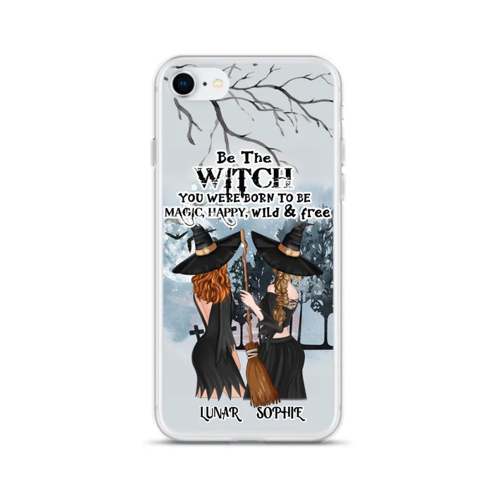 Custom Personalized Friends Witches Phone Case - Upto 4 Friends - Halloween Gift Idea For Friends/Sisters - Be The Witch You Were Born To Be Magic, Happy, Wild And Free - Case for iPhone/Samsung