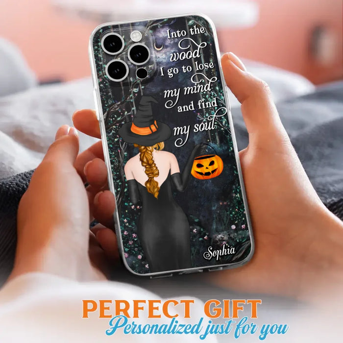 Custom Personalized Witch Phone Case - Halloween Gift Idea - Into The Wood I Go To Lose My Mind And Find My Soul - Case For iPhone And Samsung