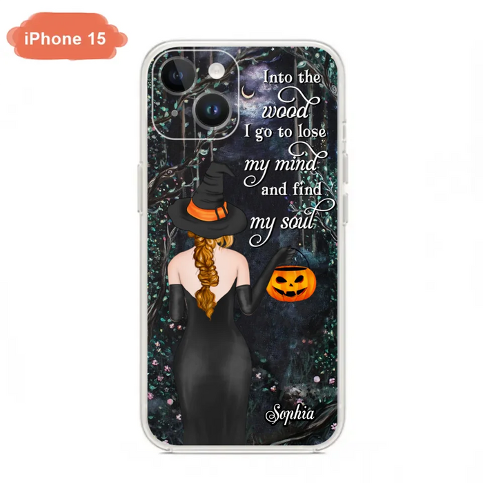 Custom Personalized Witch Phone Case - Halloween Gift Idea - Into The Wood I Go To Lose My Mind And Find My Soul - Case For iPhone And Samsung