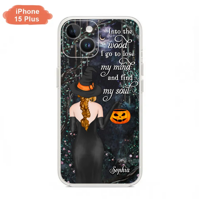 Custom Personalized Witch Phone Case - Halloween Gift Idea - Into The Wood I Go To Lose My Mind And Find My Soul - Case For iPhone And Samsung