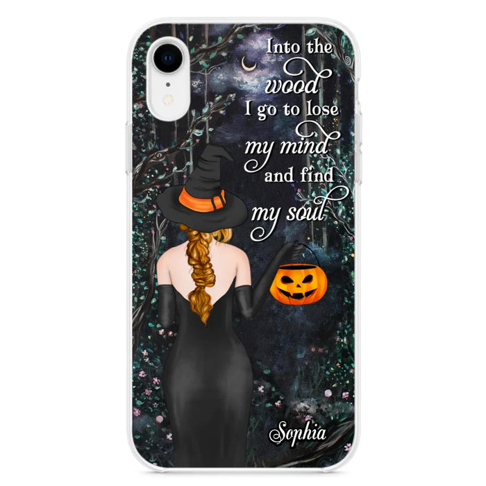 Custom Personalized Witch Phone Case - Halloween Gift Idea - Into The Wood I Go To Lose My Mind And Find My Soul - Case For iPhone And Samsung