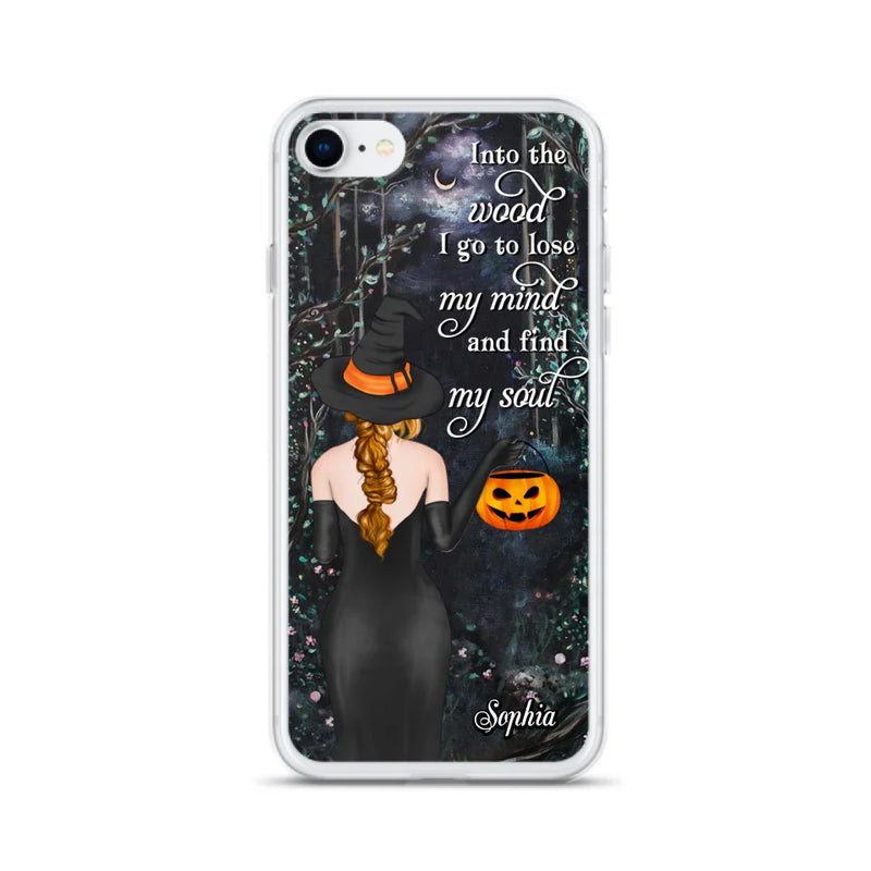 Custom Personalized Witch Phone Case - Halloween Gift Idea - Into The Wood I Go To Lose My Mind And Find My Soul - Case For iPhone And Samsung