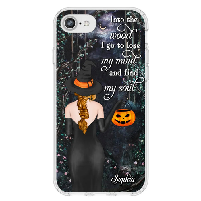 Custom Personalized Witch Phone Case - Halloween Gift Idea - Into The Wood I Go To Lose My Mind And Find My Soul - Case For iPhone And Samsung