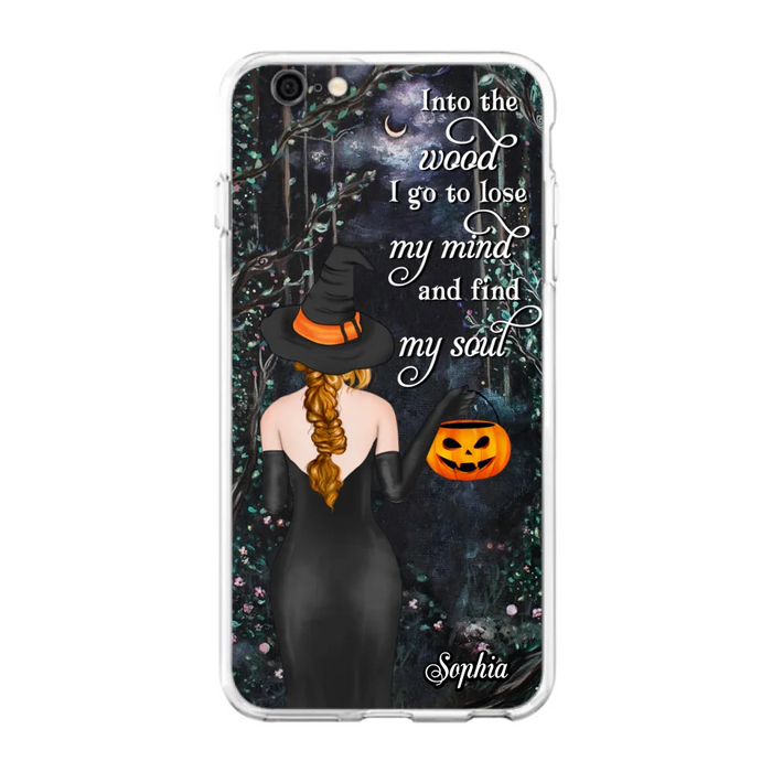 Custom Personalized Witch Phone Case - Halloween Gift Idea - Into The Wood I Go To Lose My Mind And Find My Soul - Case For iPhone And Samsung