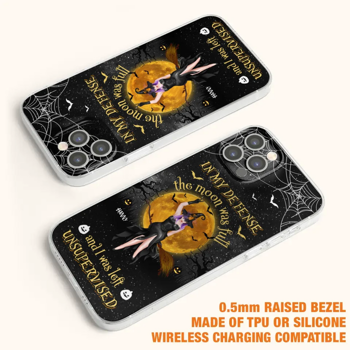 Custom Personalized Witch Moon Phone Case - Halloween Gift Idea - In My Defense The Moon Was Full And I Was Left Unsupervised - Case For iPhone And Samsung