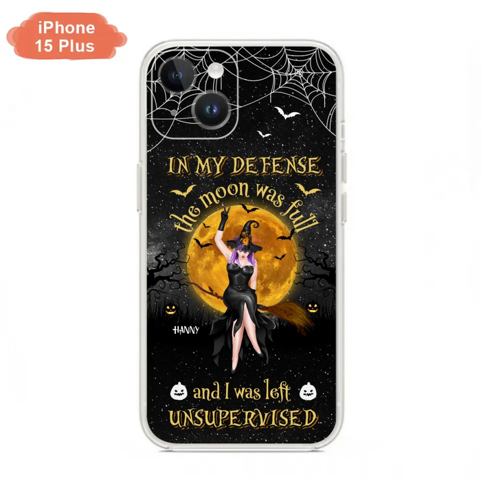 Custom Personalized Witch Moon Phone Case - Halloween Gift Idea - In My Defense The Moon Was Full And I Was Left Unsupervised - Case For iPhone And Samsung