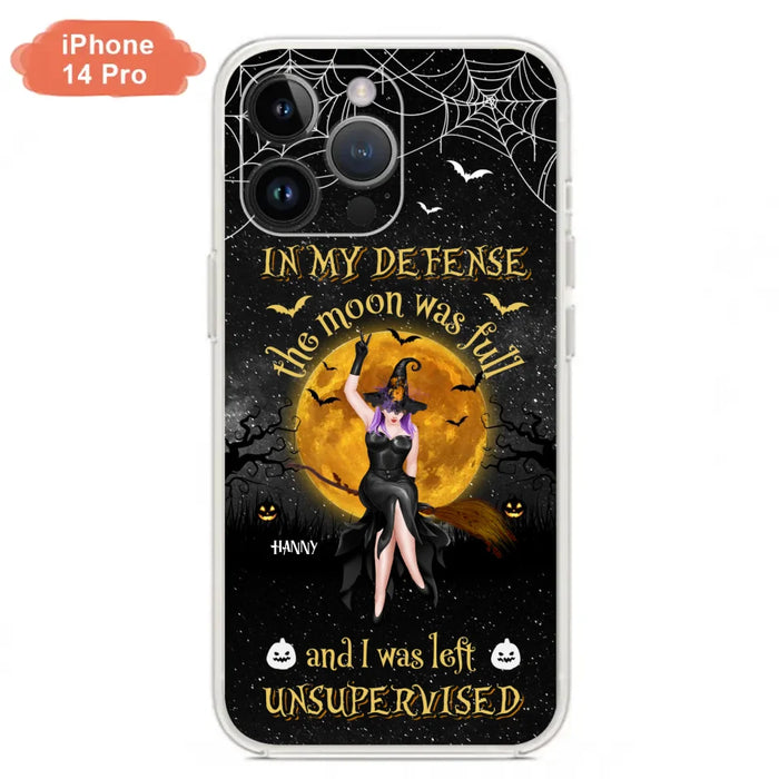 Custom Personalized Witch Moon Phone Case - Halloween Gift Idea - In My Defense The Moon Was Full And I Was Left Unsupervised - Case For iPhone And Samsung