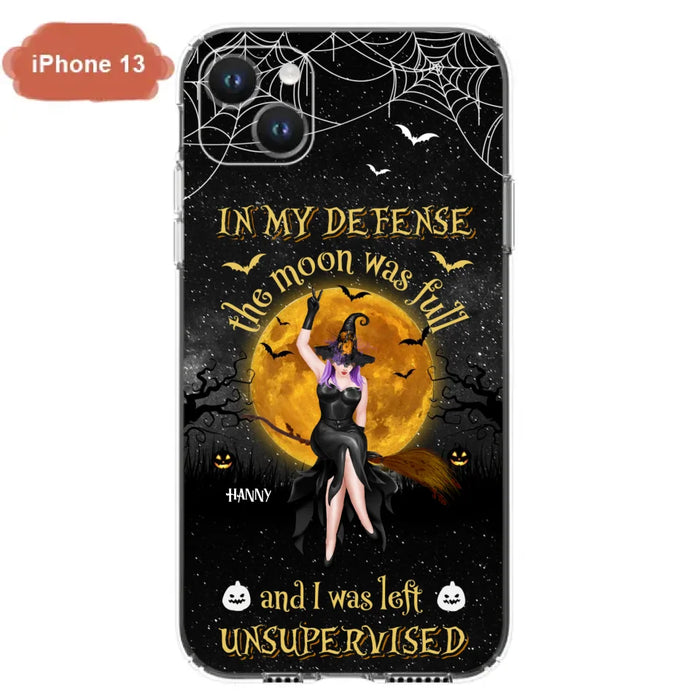 Custom Personalized Witch Moon Phone Case - Halloween Gift Idea - In My Defense The Moon Was Full And I Was Left Unsupervised - Case For iPhone And Samsung