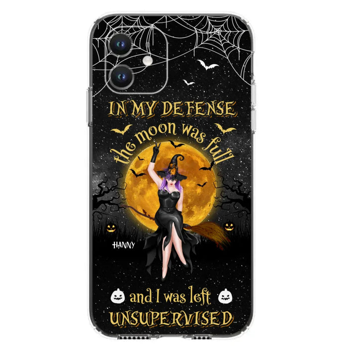 Custom Personalized Witch Moon Phone Case - Halloween Gift Idea - In My Defense The Moon Was Full And I Was Left Unsupervised - Case For iPhone And Samsung