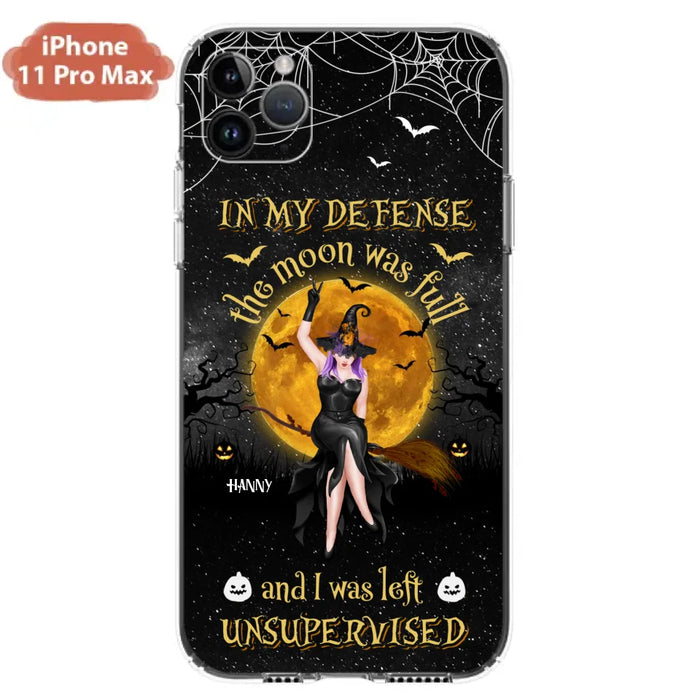 Custom Personalized Witch Moon Phone Case - Halloween Gift Idea - In My Defense The Moon Was Full And I Was Left Unsupervised - Case For iPhone And Samsung