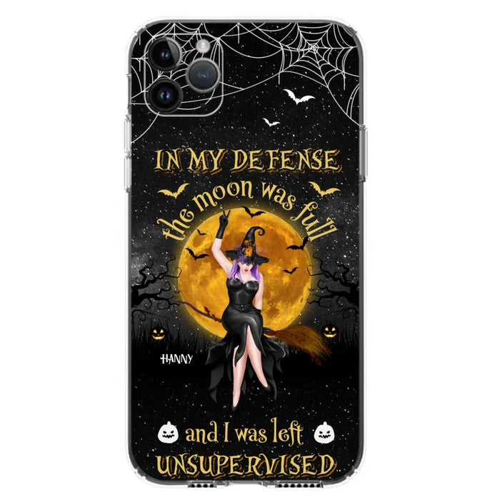 Custom Personalized Witch Moon Phone Case - Halloween Gift Idea - In My Defense The Moon Was Full And I Was Left Unsupervised - Case For iPhone And Samsung