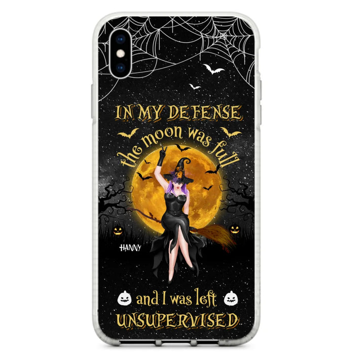 Custom Personalized Witch Moon Phone Case - Halloween Gift Idea - In My Defense The Moon Was Full And I Was Left Unsupervised - Case For iPhone And Samsung