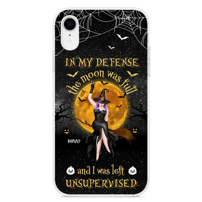 Custom Personalized Witch Moon Phone Case - Halloween Gift Idea - In My Defense The Moon Was Full And I Was Left Unsupervised - Case For iPhone And Samsung