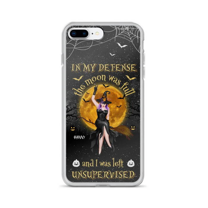 Custom Personalized Witch Moon Phone Case - Halloween Gift Idea - In My Defense The Moon Was Full And I Was Left Unsupervised - Case For iPhone And Samsung