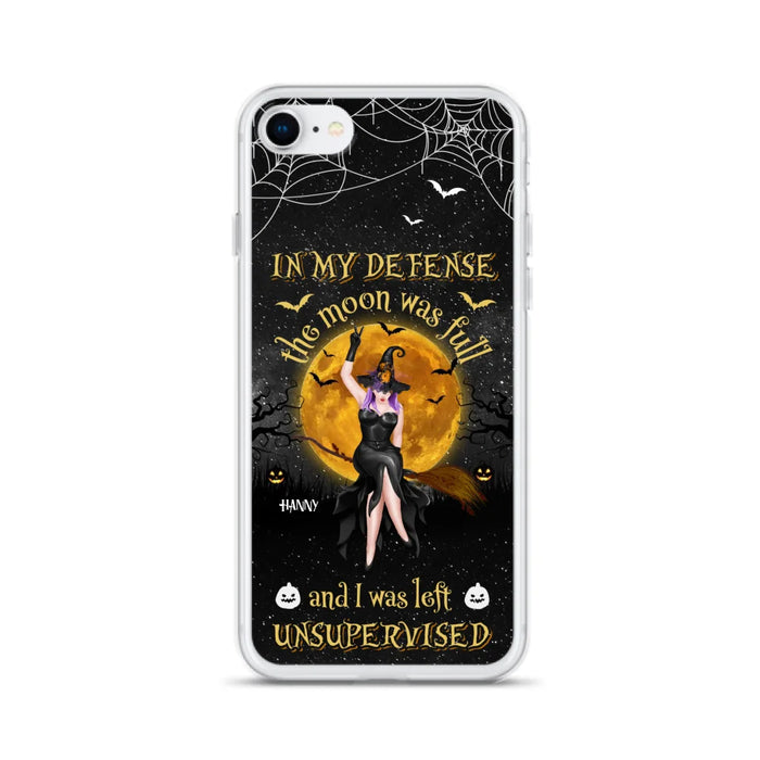 Custom Personalized Witch Moon Phone Case - Halloween Gift Idea - In My Defense The Moon Was Full And I Was Left Unsupervised - Case For iPhone And Samsung