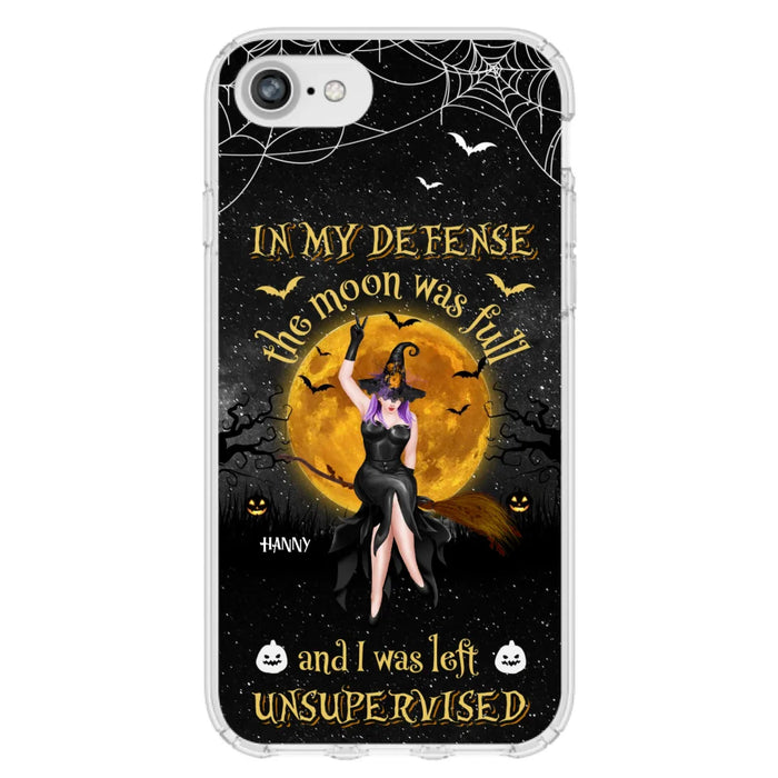 Custom Personalized Witch Moon Phone Case - Halloween Gift Idea - In My Defense The Moon Was Full And I Was Left Unsupervised - Case For iPhone And Samsung