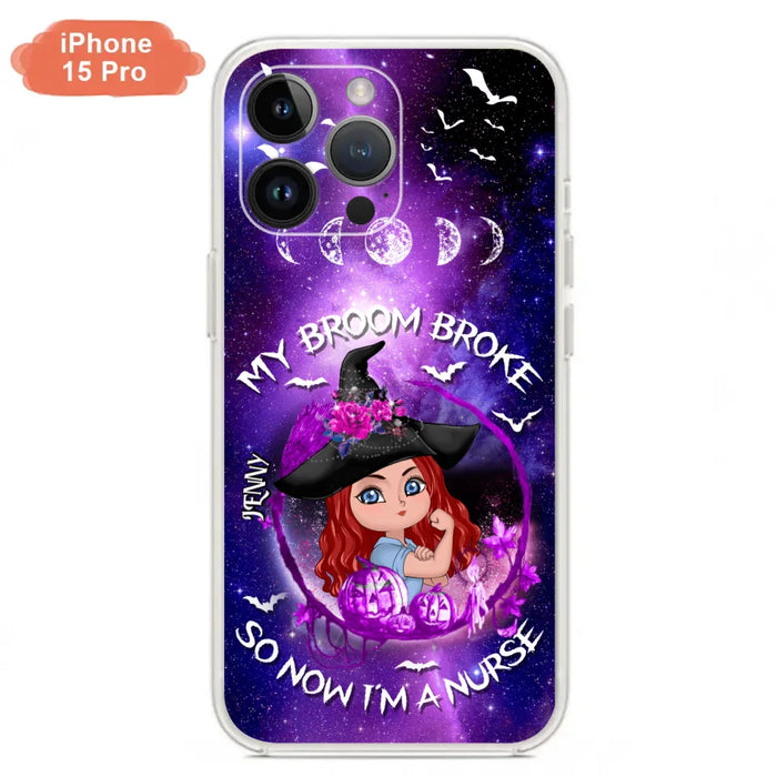 Custom Personalized Witch Nurse Phone Case - Halloween Gift Idea For Nurse - My Broom Broke So Now I'm A Nurse - Case for iPhone/Samsung