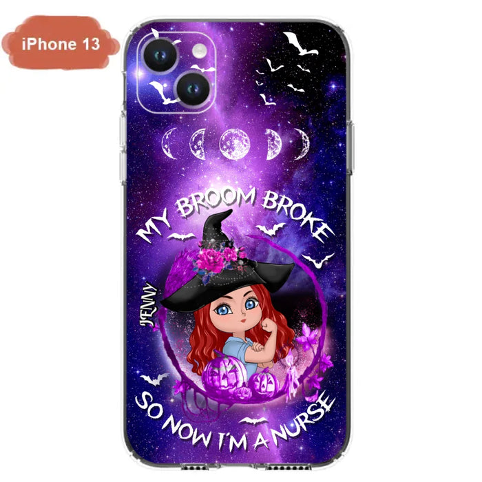 Custom Personalized Witch Nurse Phone Case - Halloween Gift Idea For Nurse - My Broom Broke So Now I'm A Nurse - Case for iPhone/Samsung