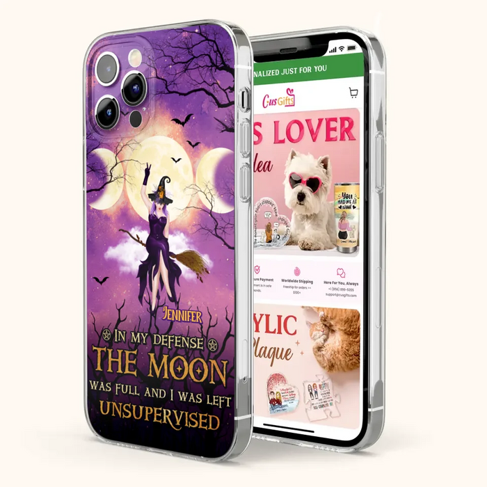 Custom Personalized Witch Riding Broom Phone Case - Halloween Gift Idea For Friends - In My Defense The Moon Was Full And I Was Left Unsupervised - Case For iPhone And Samsung