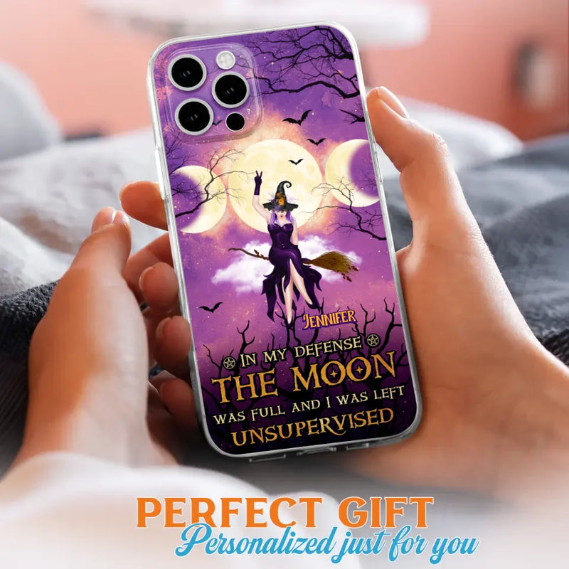Custom Personalized Witch Riding Broom Phone Case - Halloween Gift Idea For Friends - In My Defense The Moon Was Full And I Was Left Unsupervised - Case For iPhone And Samsung