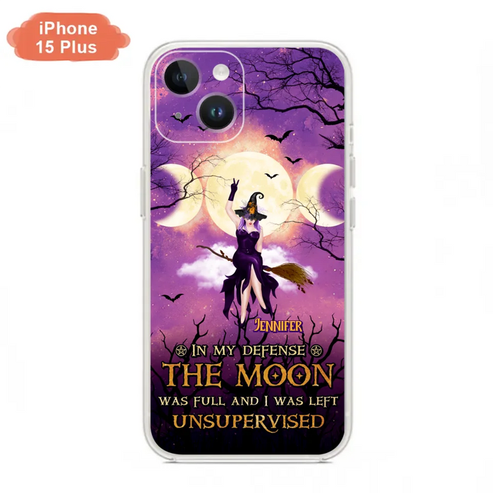 Custom Personalized Witch Riding Broom Phone Case - Halloween Gift Idea For Friends - In My Defense The Moon Was Full And I Was Left Unsupervised - Case For iPhone And Samsung