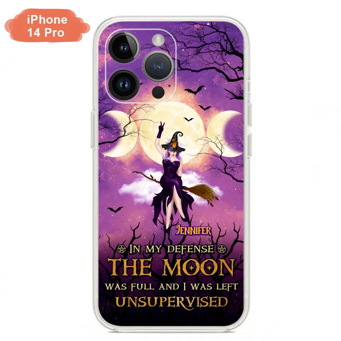 Custom Personalized Witch Riding Broom Phone Case - Halloween Gift Idea For Friends - In My Defense The Moon Was Full And I Was Left Unsupervised - Case For iPhone And Samsung