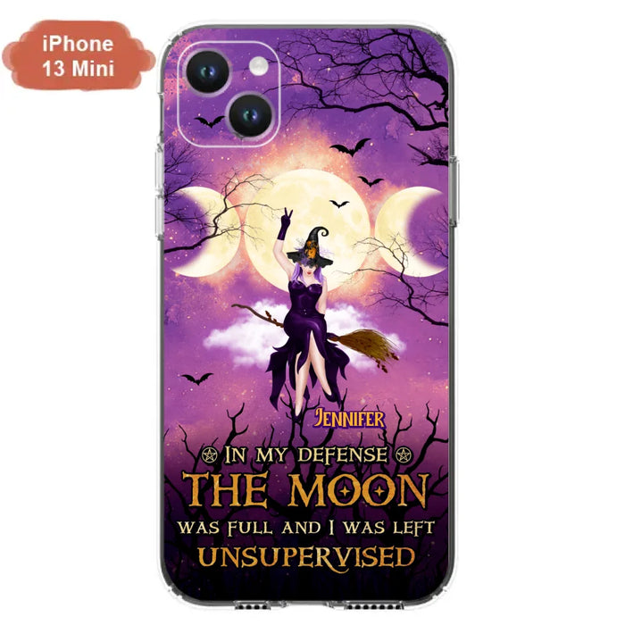 Custom Personalized Witch Riding Broom Phone Case - Halloween Gift Idea For Friends - In My Defense The Moon Was Full And I Was Left Unsupervised - Case For iPhone And Samsung