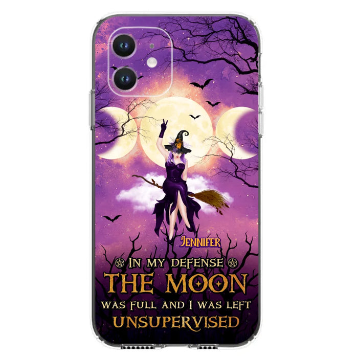 Custom Personalized Witch Riding Broom Phone Case - Halloween Gift Idea For Friends - In My Defense The Moon Was Full And I Was Left Unsupervised - Case For iPhone And Samsung