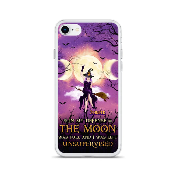 Custom Personalized Witch Riding Broom Phone Case - Halloween Gift Idea For Friends - In My Defense The Moon Was Full And I Was Left Unsupervised - Case For iPhone And Samsung