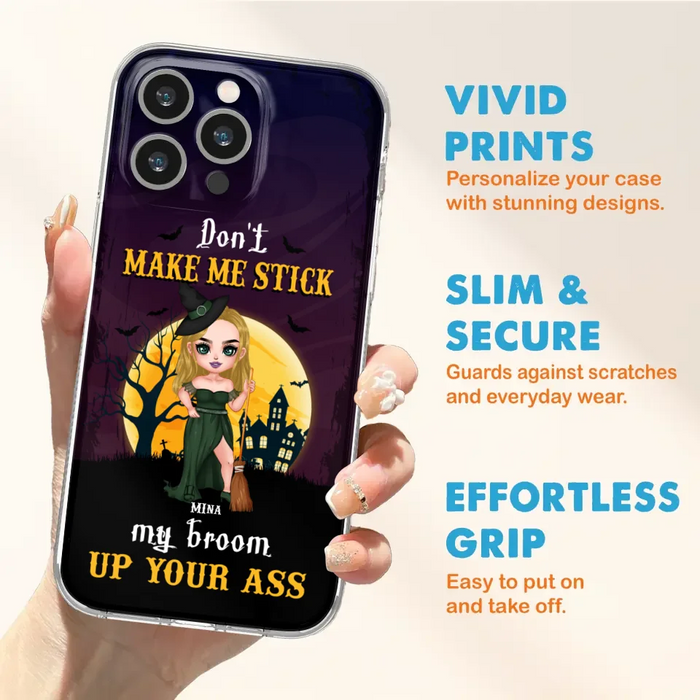 Custom Personalized Witch Phone Case - Gift Idea For Halloween/ Friends/ Sisters - Don't Make Me Stick My Broom Up Your Ass - Case For iPhone And Samsung