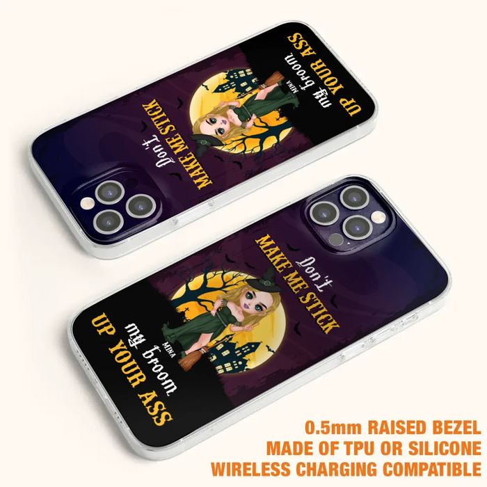 Custom Personalized Witch Phone Case - Gift Idea For Halloween/ Friends/ Sisters - Don't Make Me Stick My Broom Up Your Ass - Case For iPhone And Samsung