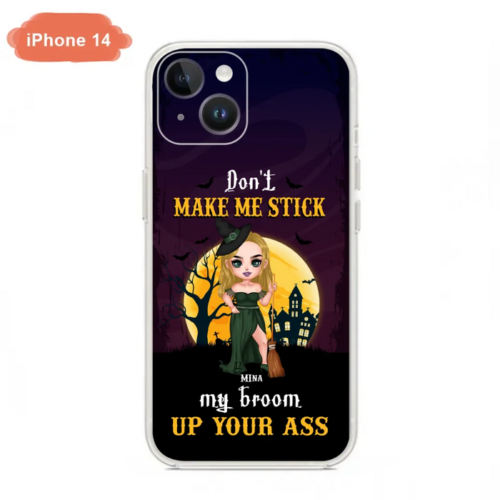 Custom Personalized Witch Phone Case - Gift Idea For Halloween/ Friends/ Sisters - Don't Make Me Stick My Broom Up Your Ass - Case For iPhone And Samsung