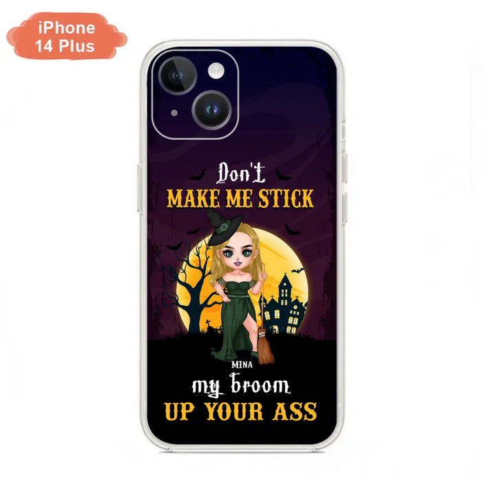 Custom Personalized Witch Phone Case - Gift Idea For Halloween/ Friends/ Sisters - Don't Make Me Stick My Broom Up Your Ass - Case For iPhone And Samsung