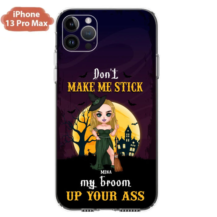 Custom Personalized Witch Phone Case - Gift Idea For Halloween/ Friends/ Sisters - Don't Make Me Stick My Broom Up Your Ass - Case For iPhone And Samsung